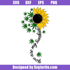 You are my Sunshine with Weed Leaves Svg