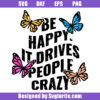 Be Happy It Drives People Crazy Svg