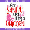 Dear Santa Just Bring A Unicorn Svg