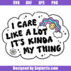 I Care A Lot It's Kinda My Thing Svg