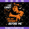 I Eat Candy Like My Father Before Me Svg