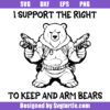 I Support The Right To Keep And Arm Bears Svg, Funny Bear Svg
