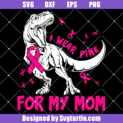 I Wear Pink For My Mom Svg, Dinosaur Pink Svg, Fight Cancer Svg