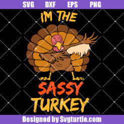 I'm The Sassy Turkey Svg