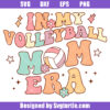In My Volleyball Mom Era Svg, Sport Mom Svg, Retro Mom Svg