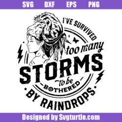 I've Survived Too Many Storms Svg, To Be Bothered By Raindrops Svg