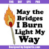 May The Bridges I Burn Light My Way Svg, Mental Health Svg