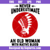 Never Underestimate An Old Woman With Native Blood Svg, Old Woman Svg