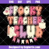 Retro Halloween Spooky Teacher Club Svg, Spooky Teacher Svg