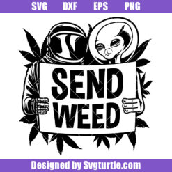 Send Weed Svg, Space Weed Svg, Astronaut Weed Svg, Alien Weed Svg