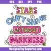 Stars Can't Shine Without Darkness Svg, Self Love Svg