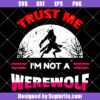 Trust Me I'm Not A Werewolf Svg, Funny Wolf Lovers Svg