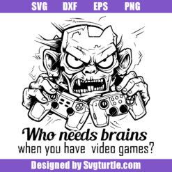 Who Beeds Brains When You Have Video Games Svg