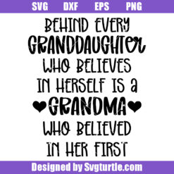 Behind Every Granddaughter Who Believes In Herself Is A Grandma Who Believed In Her First Svg
