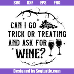 Can I Go Trick Or Treating And Ask For Wine Svg, Halloween Sign Svg