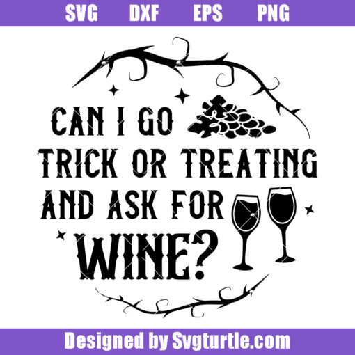 Can I Go Trick Or Treating And Ask For Wine Svg