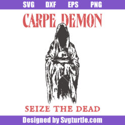 Carpe Demon Seize The Dead Svg, Grim Reaper Svg, Funny Halloween Svg