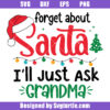 Forget About Santa I'll Just Ask Grandma Svg