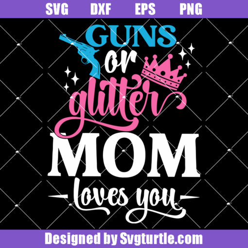Guns or Glitter Mom Loves You Svg