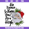 He Knows When You Are High Svg
