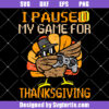 I Paused My Game For Thanksgiving Svg