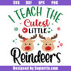 I Teach The Cutest Little Reindeers Svg