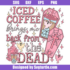 Iced Coffee Bring Me Back From The Dead Svg, Iced Coffee Halloween Svg