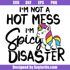 I'm Not A Hot Mess I'm A Spicy Disaster Svg