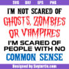 Im Not Scared Of Ghosts Zombies Or Vampires Svg, Funny Sarcastic Svg