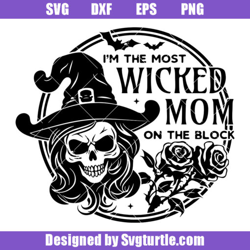 I'm The Most Wicked Mom On The Block Svg