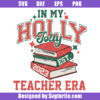 In My Holly Jolly Teacher Era Svg, Teacher Era 2023 Svg