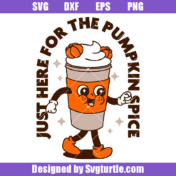 Just Here For The Pumpkin Spice Svg, Fall Thanksgiving Svg (1)