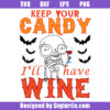 Keep Your Candy I'll Have Wine Svg, Halloween Skeleton Drink Wine Svg