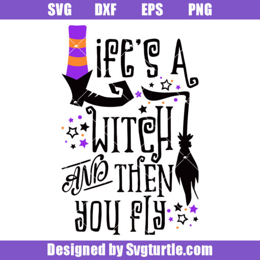 Life's a Witch and Then You Fly Svg