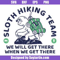 Sloth Hiking Team Svg, We Will Get There When We Get There Svg