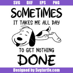 Sometimes It Takes Me All Day To Get Nothing Done Svg, Sleepy Dog Svg