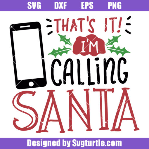 That's It I'm Calling Santa Svg, Funny Christmas Calling Svg