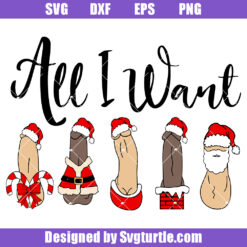 All I Want Funny Christmas Svg