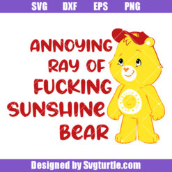 Annoying Ray Of Fucking Sunshine Bear Svg