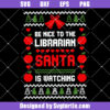 Be Nice To The Librarian Santa Is Watching Svg, Librarian Christmas Svg