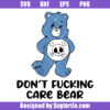 Don't Fucking Care Bear Svg, Sarcastic Bear Svg, Sassy Bear Svg