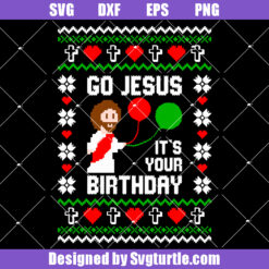 Go Jesus It's Your Birthday Svg