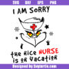 I Am Sorry The Nice Nurse Is On Vacation Svg, Grinch Nurse Svg