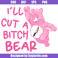 I'll Cut A Bitch Bear Svg, Sarcastic Bear Svg, Sassy Bear Svg