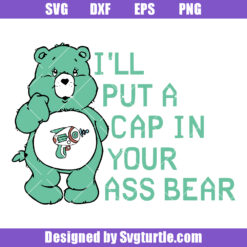 I'll Put A Cap In Your Ass Bear Svg, Sarcastic Bear Svg, Sassy Bear Svg