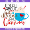 It's All About Hot Chocolate And Christmas Svg, Hot Cocoa Svg