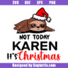 Not Today Karen its Christmas Sloth Svg