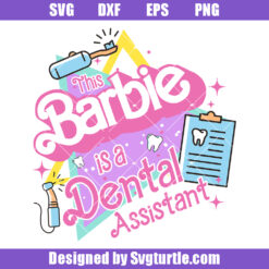 This Barbie Doll Is A Dental Assistant Svg, Dental Hygienist Svg