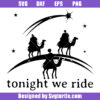 Tonight We Ride Christmas Svg, Three Wise Men Svg, Nativity Svg