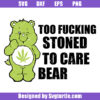 Too Fucking Stoned To Care Bear Svg